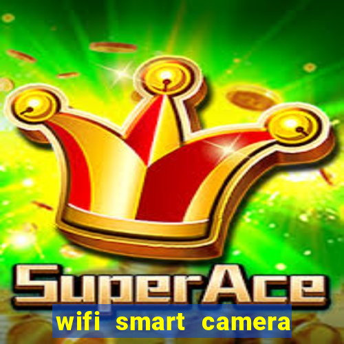 wifi smart camera easy to achieve real time remote viewing